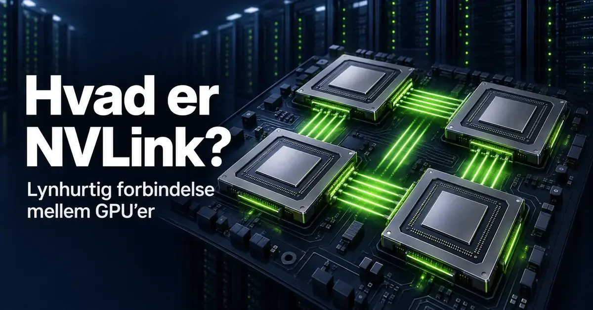 Illustration af fire GPU’er forbundet med lysende grønne NVLink-forbindelser i et datacenter og teksten »Hvad er NVLink?«.